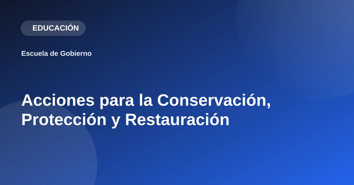 Acciones para la Conservación, Protección y Restauración