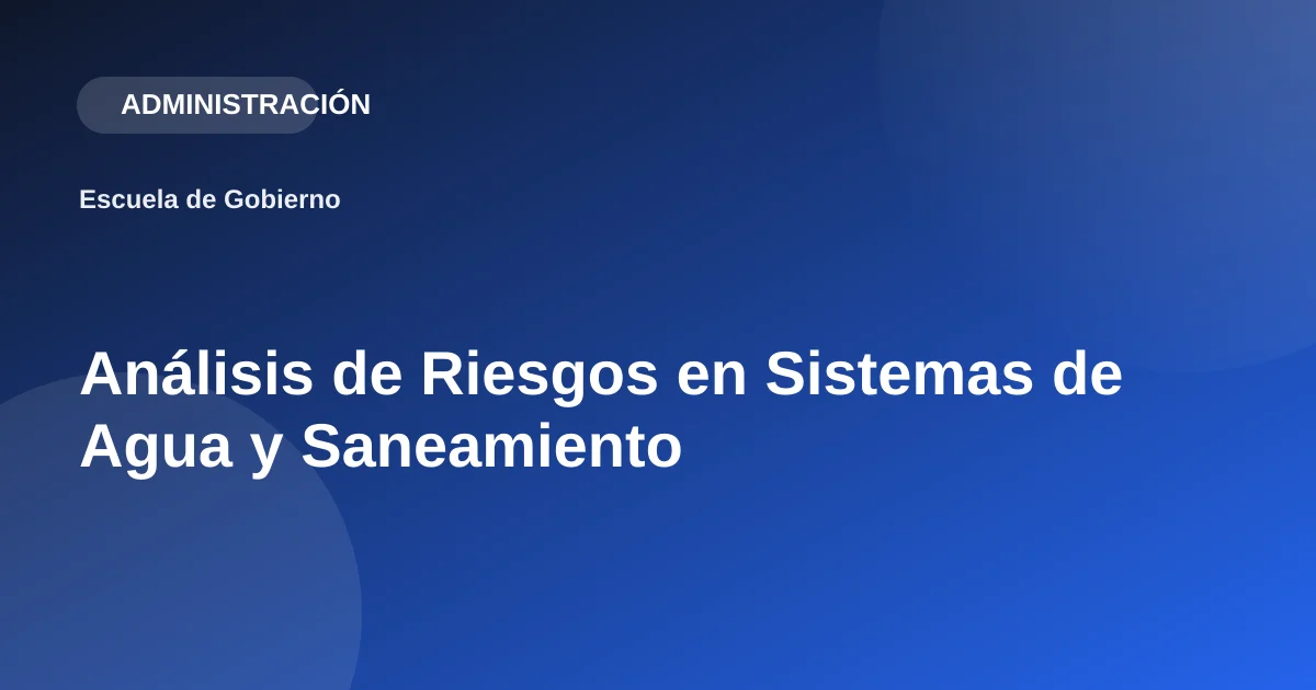 Análisis de Riesgos en Sistemas de Agua y Saneamiento