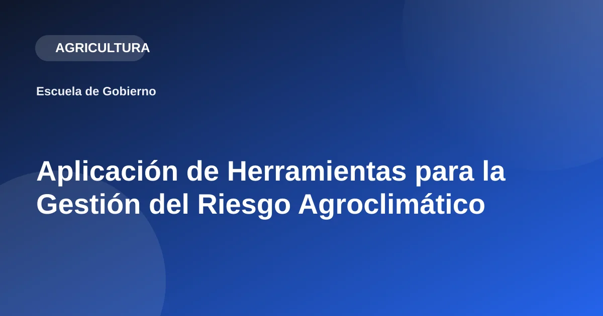 Aplicación de Herramientas para la Gestión del Riesgo Agroclimático