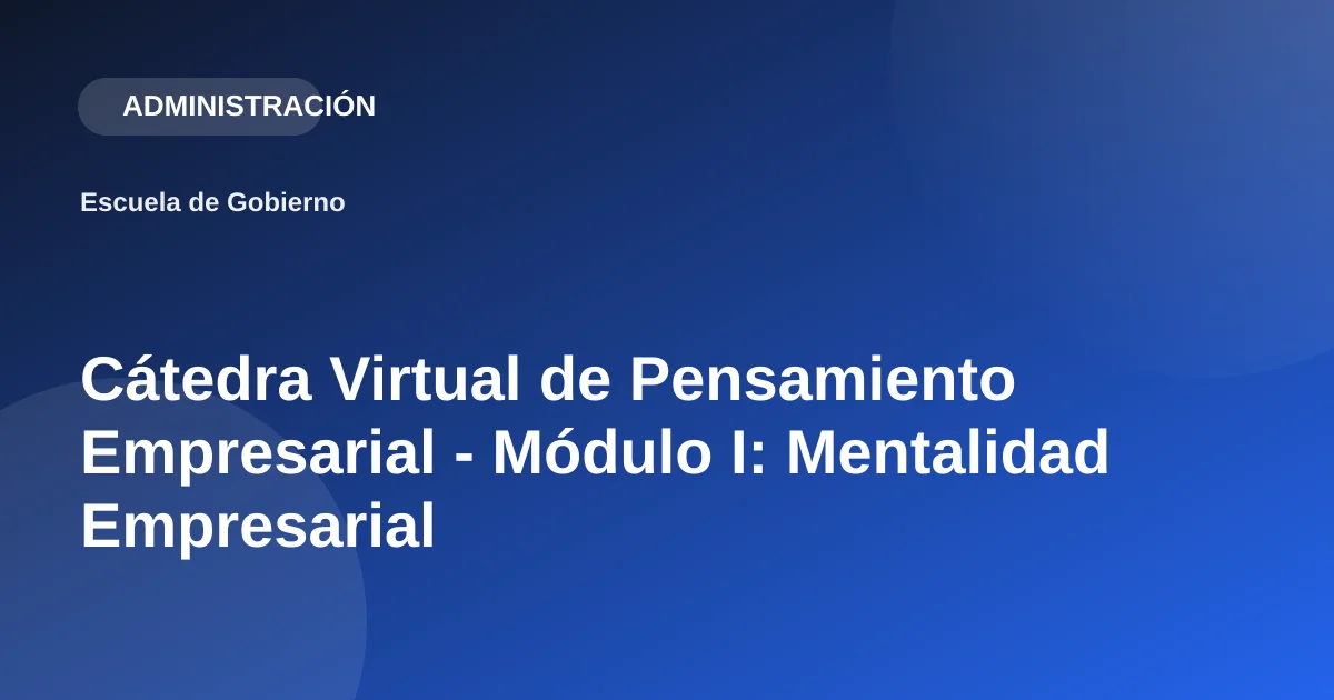 Cátedra Virtual de Pensamiento Empresarial - Módulo I: Mentalidad Empresarial