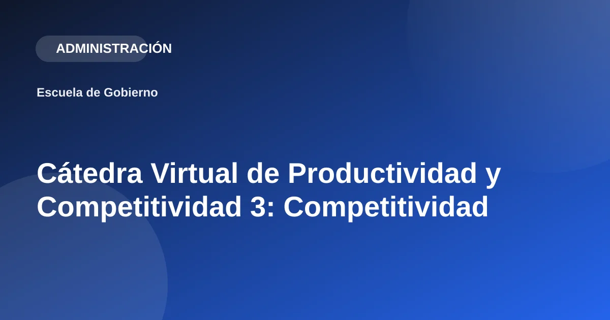 Cátedra Virtual de Productividad y Competitividad 3: Competitividad