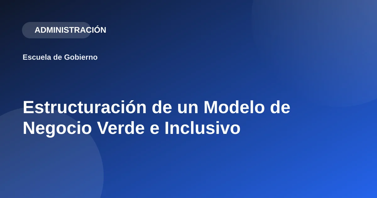 Estructuración de un Modelo de Negocio Verde e Inclusivo
