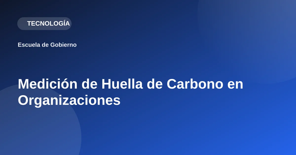 Medición de Huella de Carbono en Organizaciones