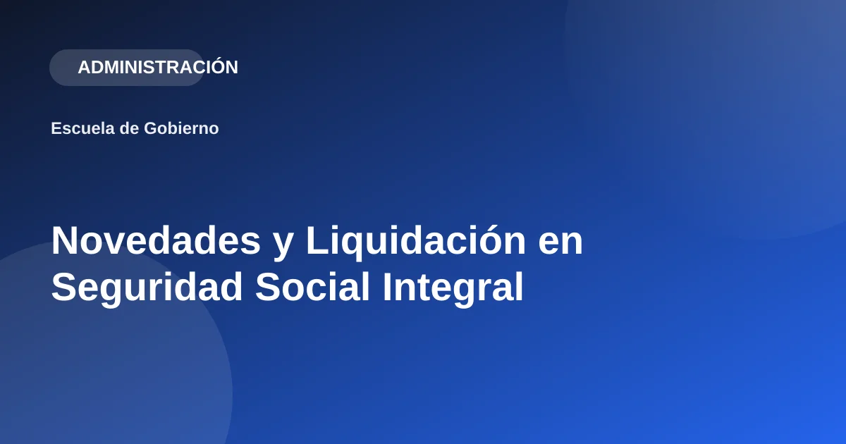 Novedades y Liquidación en Seguridad Social Integral