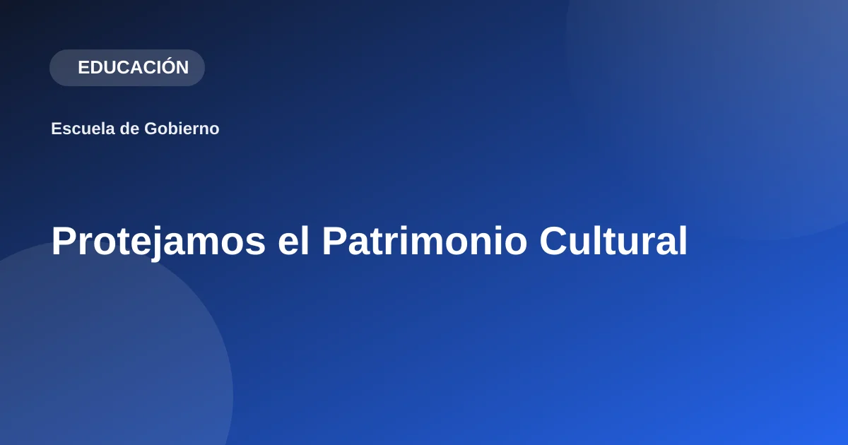 Protejamos el Patrimonio Cultural